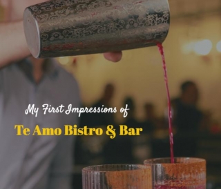 My First Impressions Of Te Amo Bistro & Bar