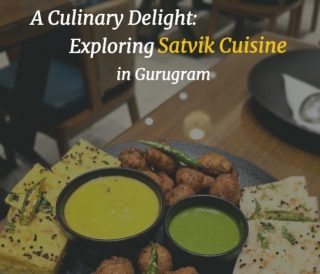 A Culinary Delight: Exploring Satvik Cuisine In Gurugram