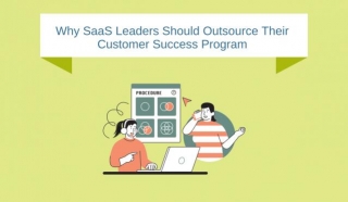 Why SaaS Leaders Should Outsource Their Customer Success Program