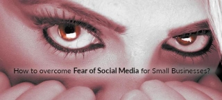 How To Overcome Fear Of Social Media For Small Businesses?