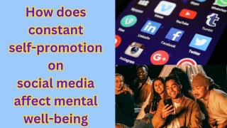 How Does Constant Self-promotion On Social Media Affect Mental Well-being