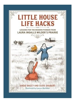 Book Review: Little House Life Hacks By Angie Baily & Susie Shubert