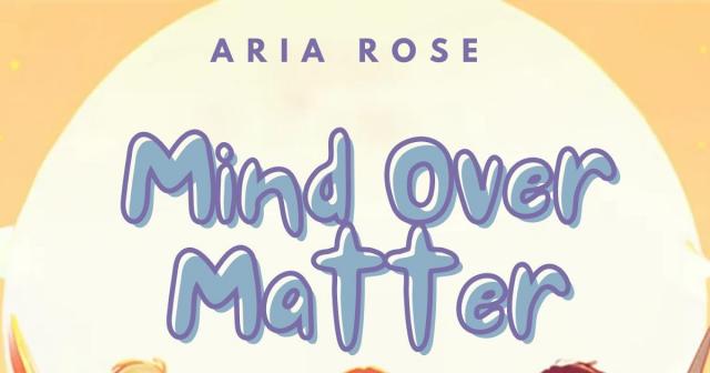 Mind Over Matter by Aria Rose
