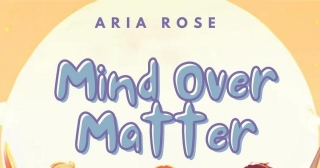 Mind Over Matter By Aria Rose