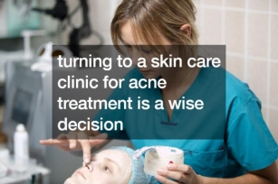 Treating Acne: Why You Should Go To A Skin Care Clinic