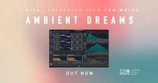 Tom Wolfe Releases Ambient Dreams Soundset For Vital Synthesizer