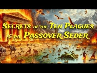 Secrets Of The Ten Plagues & The Passover Seder