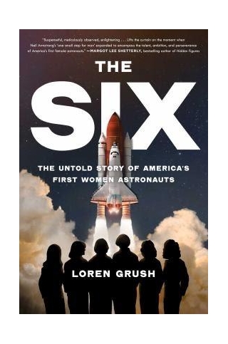 The Six: The Untold Story Of America's First Women Astronauts